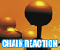 Chain Reaction Chain Reaction